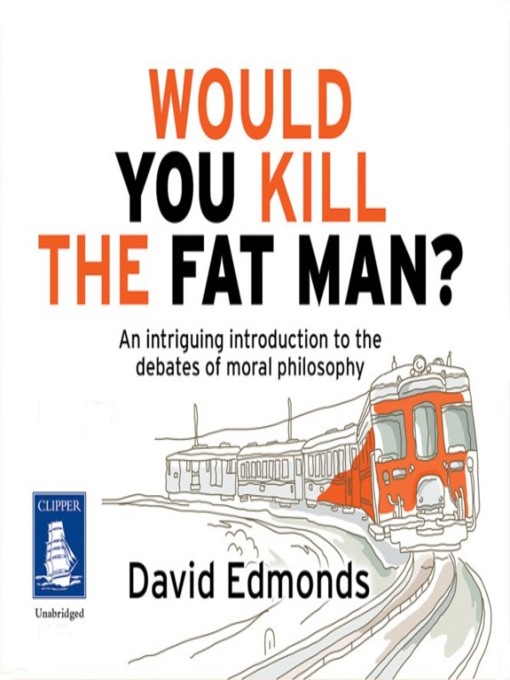 Title details for Would You Kill the Fat Man? by David Edmonds - Wait list